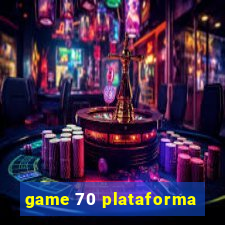 game 70 plataforma